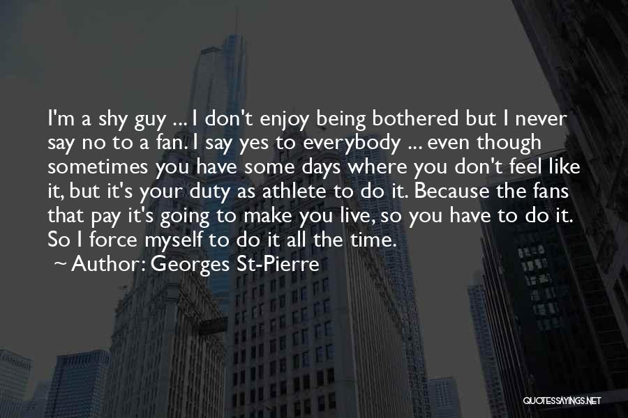 Some Days I Feel Like Quotes By Georges St-Pierre