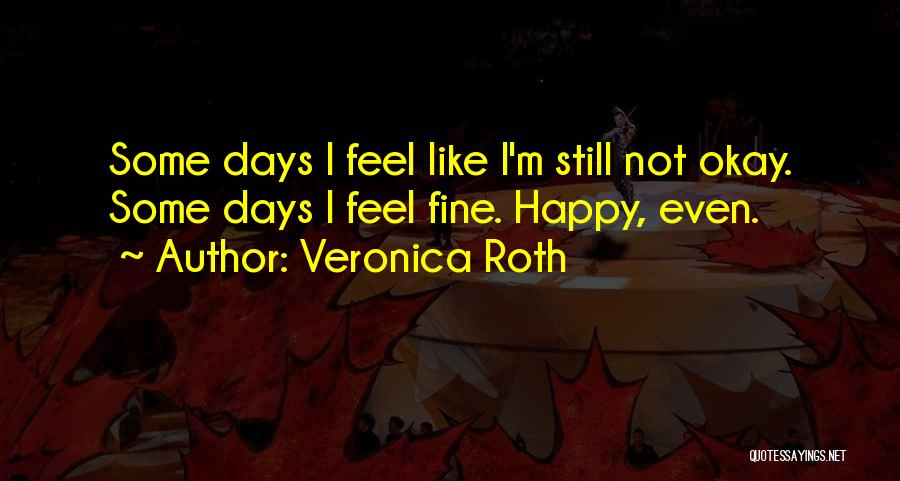 Some Days I Feel Like Quotes By Veronica Roth