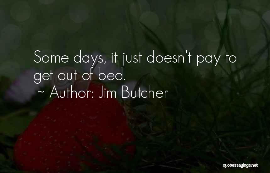 Some Days Quotes By Jim Butcher