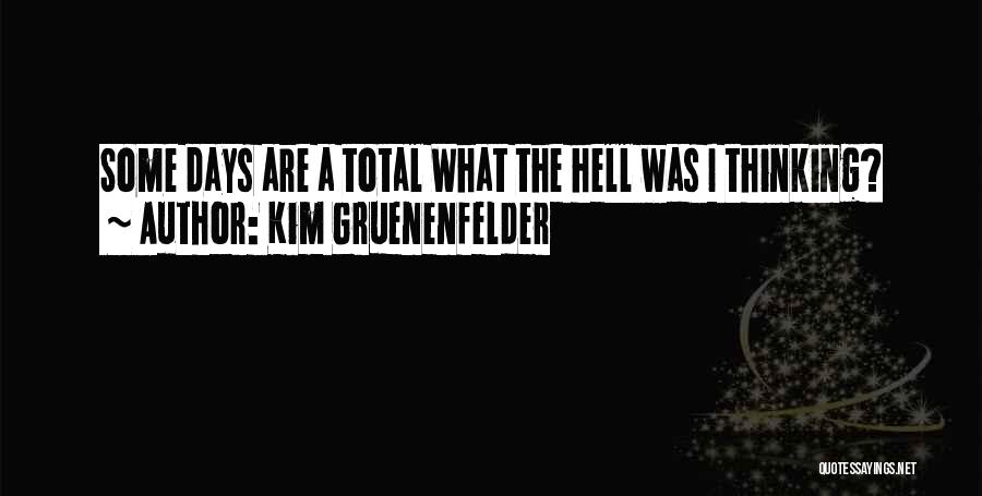 Some Days Quotes By Kim Gruenenfelder