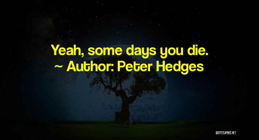 Some Days Quotes By Peter Hedges