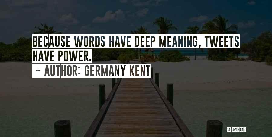 Some Deep Meaning Quotes By Germany Kent