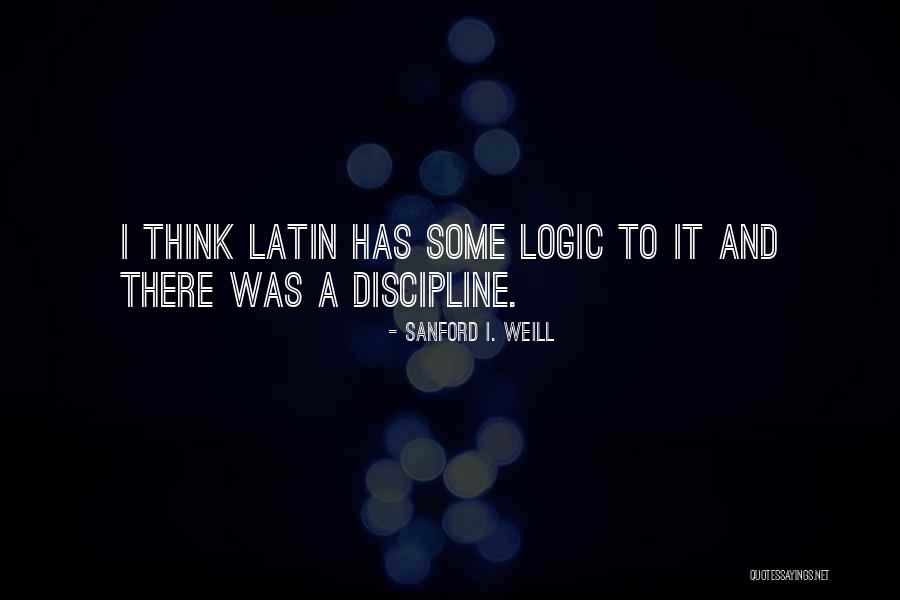 Some Discipline Quotes By Sanford I. Weill Some Discipline Quotes By Sanford I. Weill