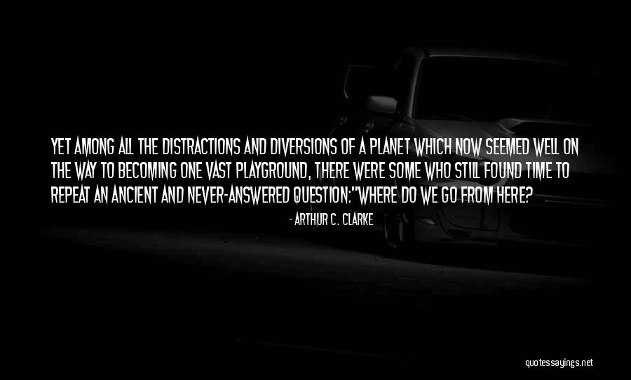 Some Distraction Quotes By Arthur C. Clarke Some Distraction Quotes By Arthur C. Clarke