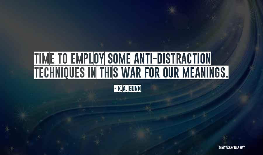 Some Distraction Quotes By K.A. Gunn Some Distraction Quotes By K.A. Gunn