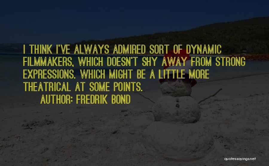 Some Dynamic Quotes By Fredrik Bond