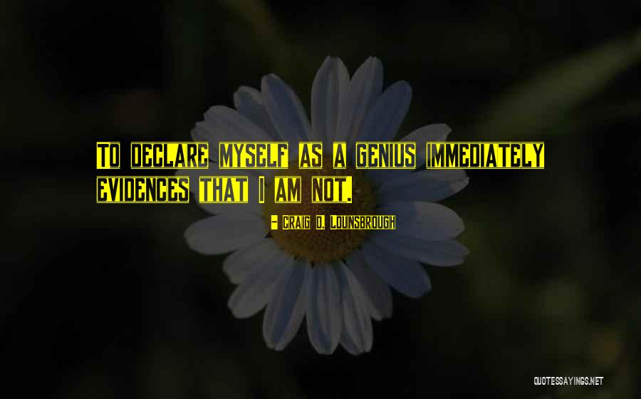 Some Egocentric Quotes By Craig D. Lounsbrough Some Egocentric Quotes By Craig D. Lounsbrough