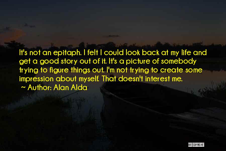 Some Epitaph Quotes By Alan Alda