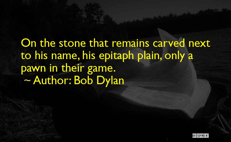 Some Epitaph Quotes By Bob Dylan