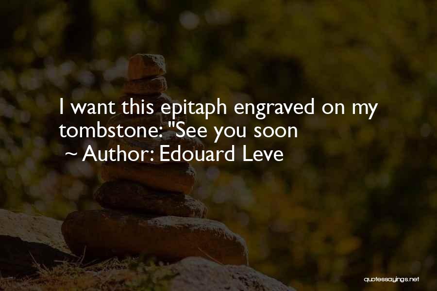 Some Epitaph Quotes By Edouard Leve