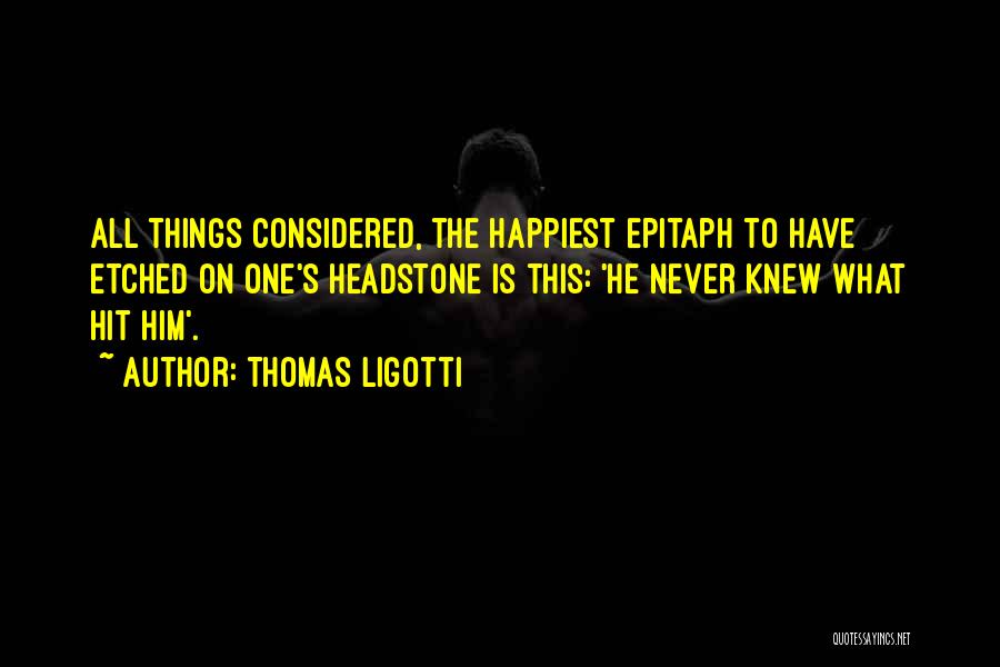 Some Epitaph Quotes By Thomas Ligotti