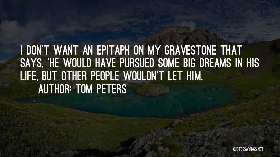 Some Epitaph Quotes By Tom Peters