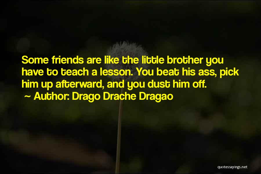 Some Friends Are Like Quotes By Drago Drache Dragao