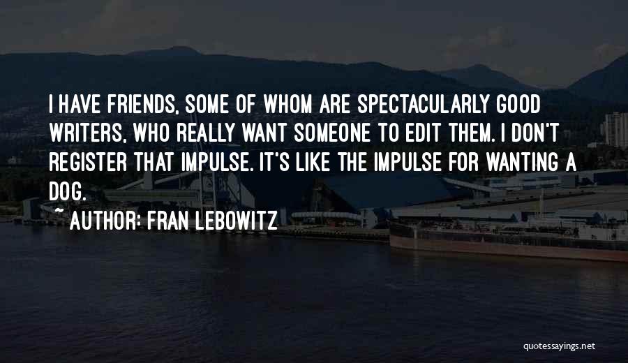 Some Friends Are Like Quotes By Fran Lebowitz