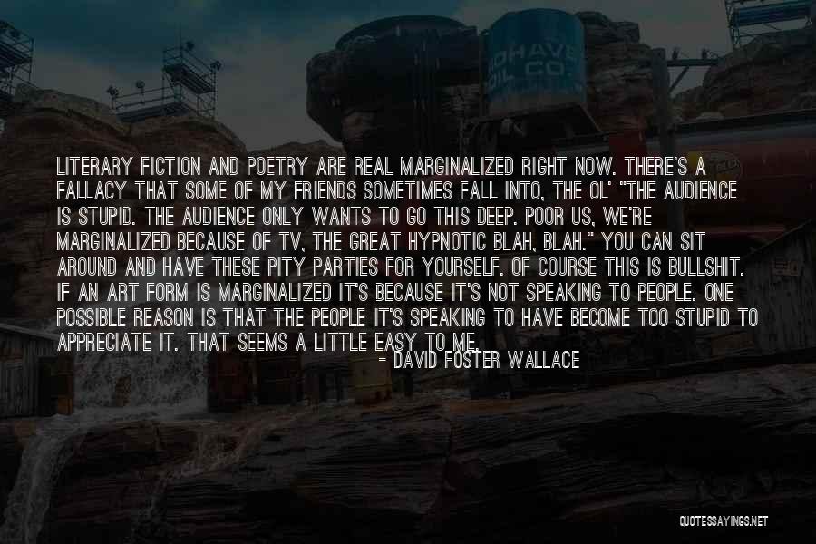 Some Friends Are Quotes By David Foster Wallace