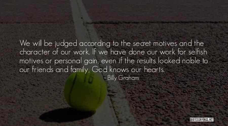 Some Friends Are Selfish Quotes By Billy Graham Some Friends Are Selfish Quotes By Billy Graham