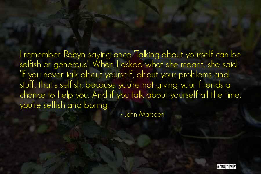 Some Friends Are Selfish Quotes By John Marsden Some Friends Are Selfish Quotes By John Marsden