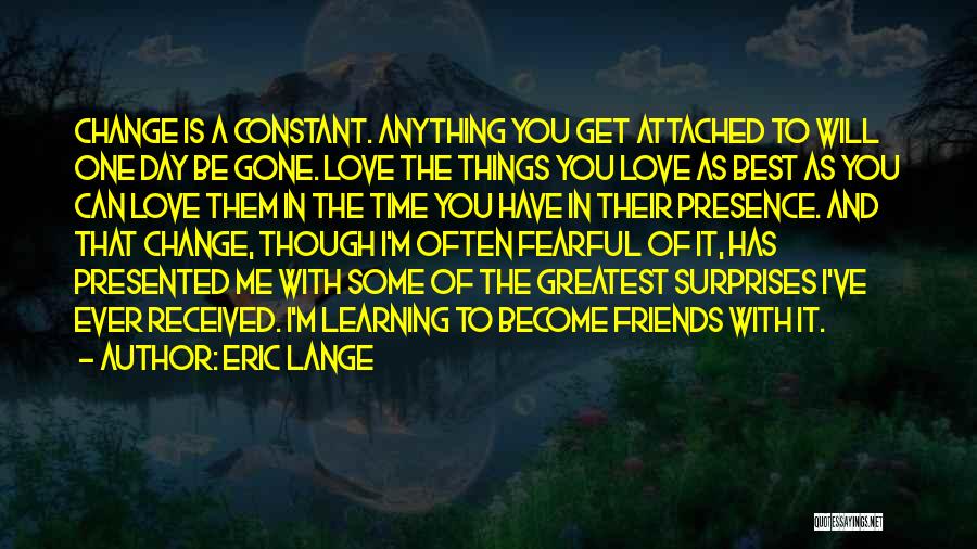 Some Friends Change Quotes By Eric Lange