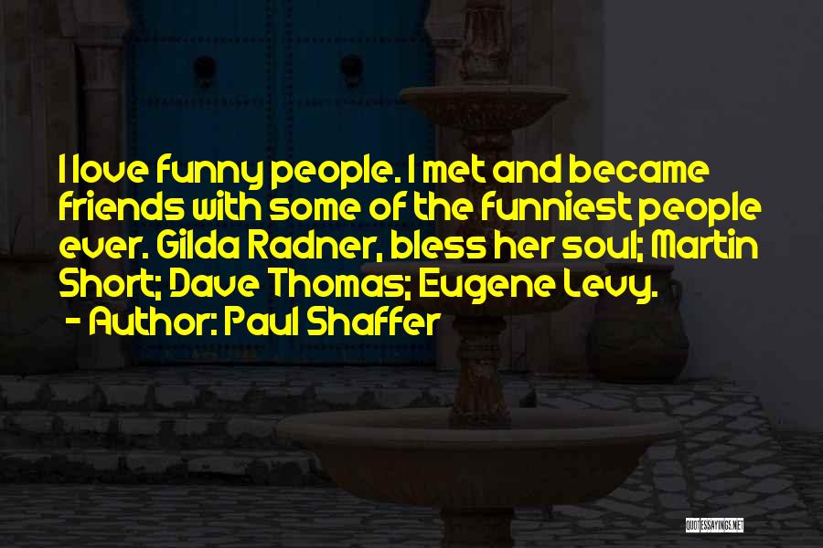 Some Friends Funny Quotes By Paul Shaffer