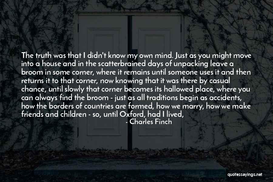 Some Friends Leave Quotes By Charles Finch Some Friends Leave Quotes By Charles Finch