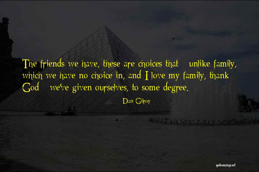 Some Friends Quotes By Dan Gilroy Some Friends Quotes By Dan Gilroy