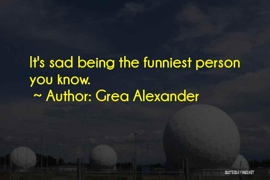 Some Funniest Quotes By Grea Alexander