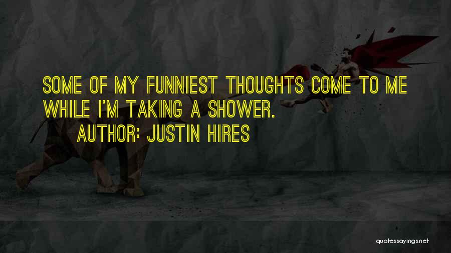 Some Funniest Quotes By Justin Hires