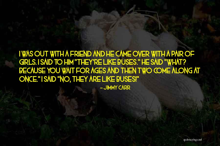 Some Funny Best Friend Quotes By Jimmy Carr Some Funny Best Friend Quotes By Jimmy Carr