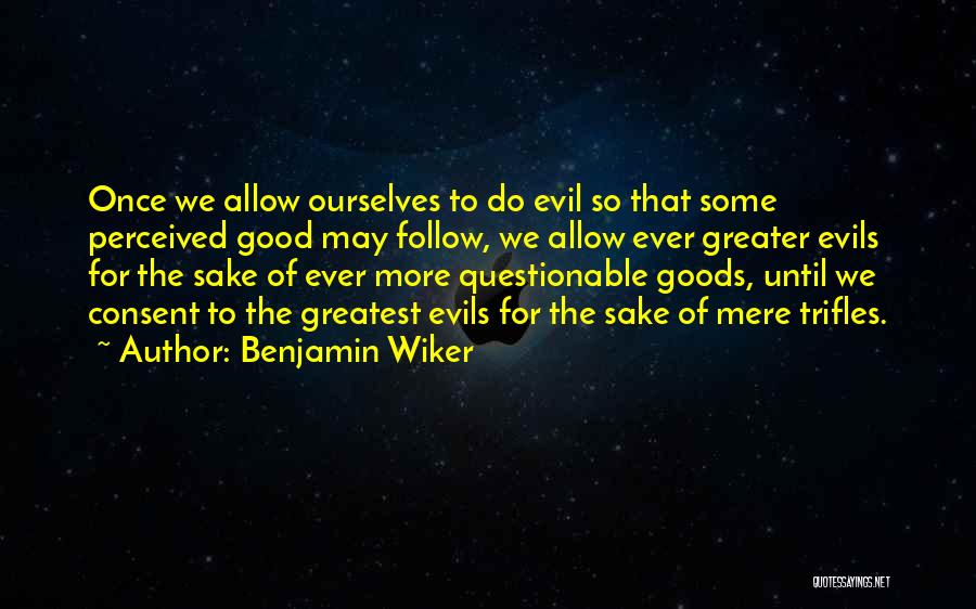 Some Goods Quotes By Benjamin Wiker