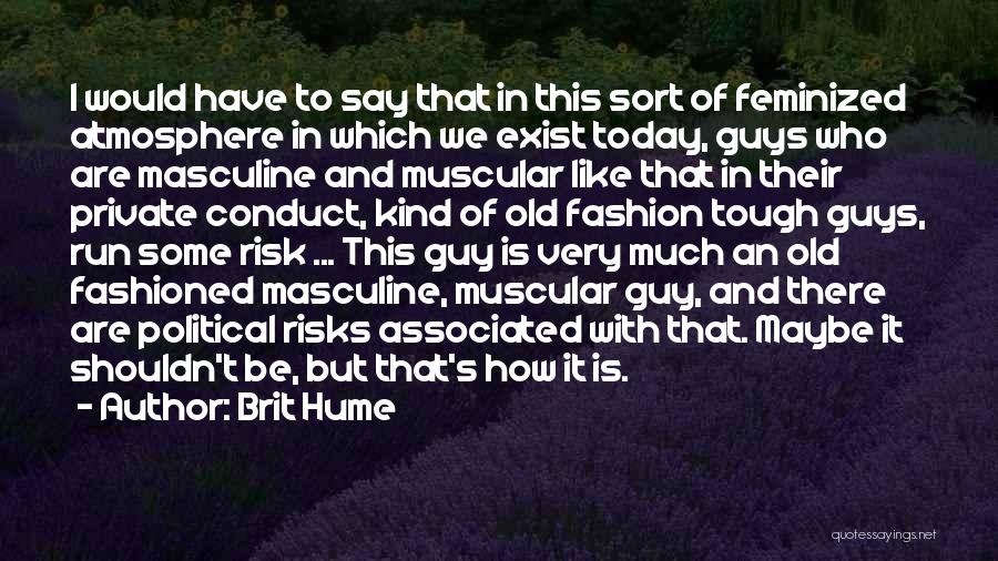 Some Guys Are Like Quotes By Brit Hume