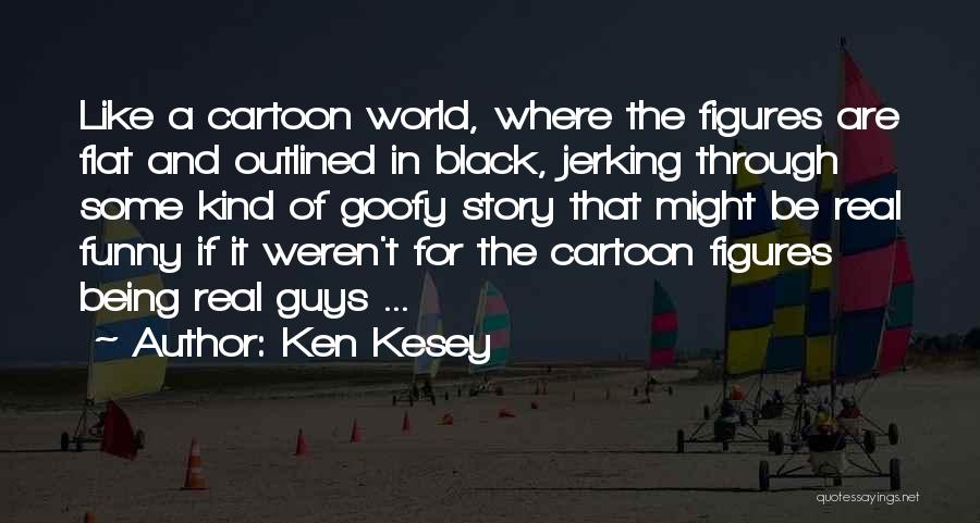 Some Guys Are Like Quotes By Ken Kesey