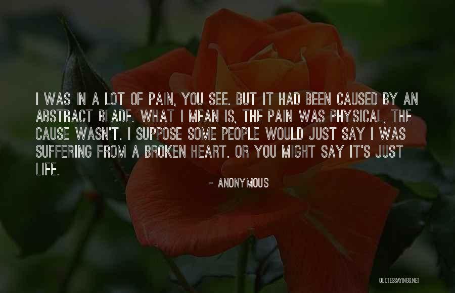 Some Heart Pain Quotes By Anonymous