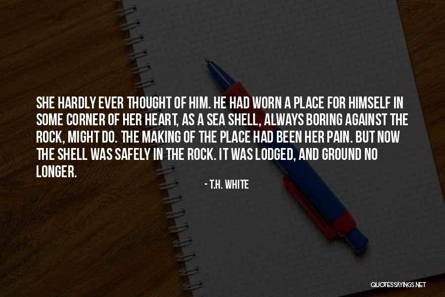 Some Heart Pain Quotes By T.H. White