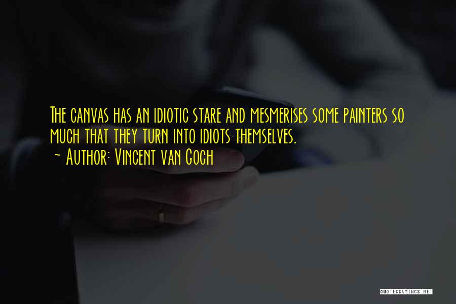Some Idiotic Quotes By Vincent Van Gogh