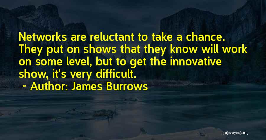 Some Innovative Quotes By James Burrows