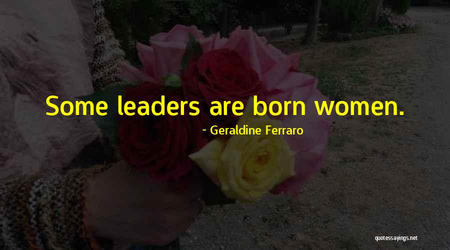 Some Leadership Quotes By Geraldine Ferraro