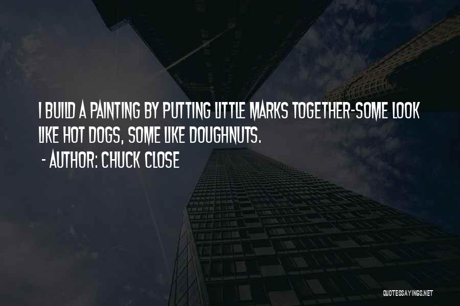 Some Like Hot Quotes By Chuck Close