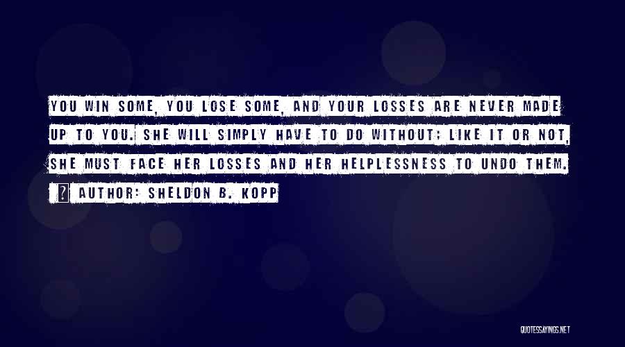 Some Losses Quotes By Sheldon B. Kopp