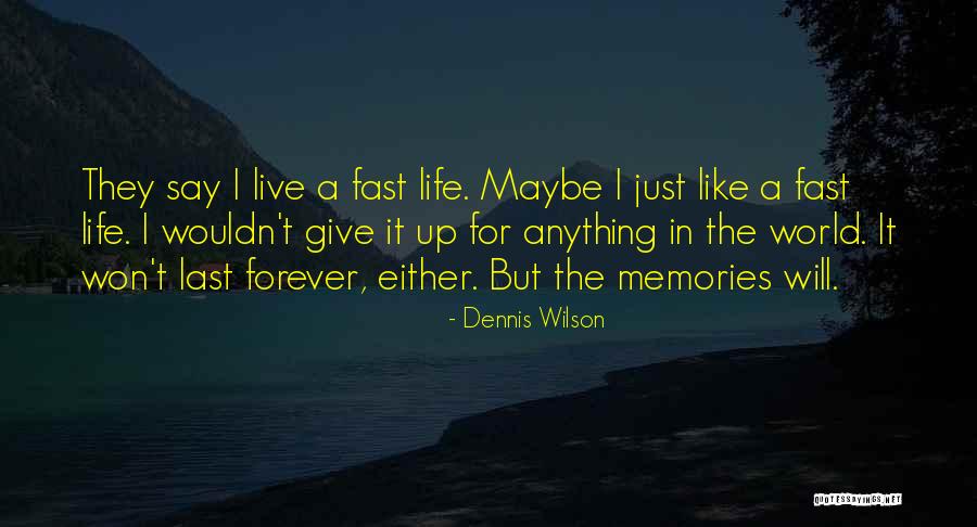 Some Memories Last Forever Quotes By Dennis Wilson