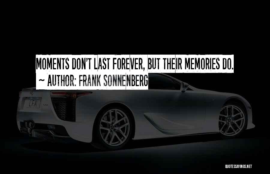 Some Memories Last Forever Quotes By Frank Sonnenberg