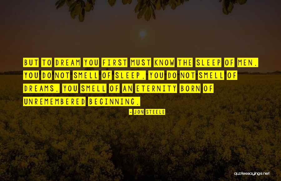Some Men Dream Dreams Quotes By Jon Steele Some Men Dream Dreams Quotes By Jon Steele