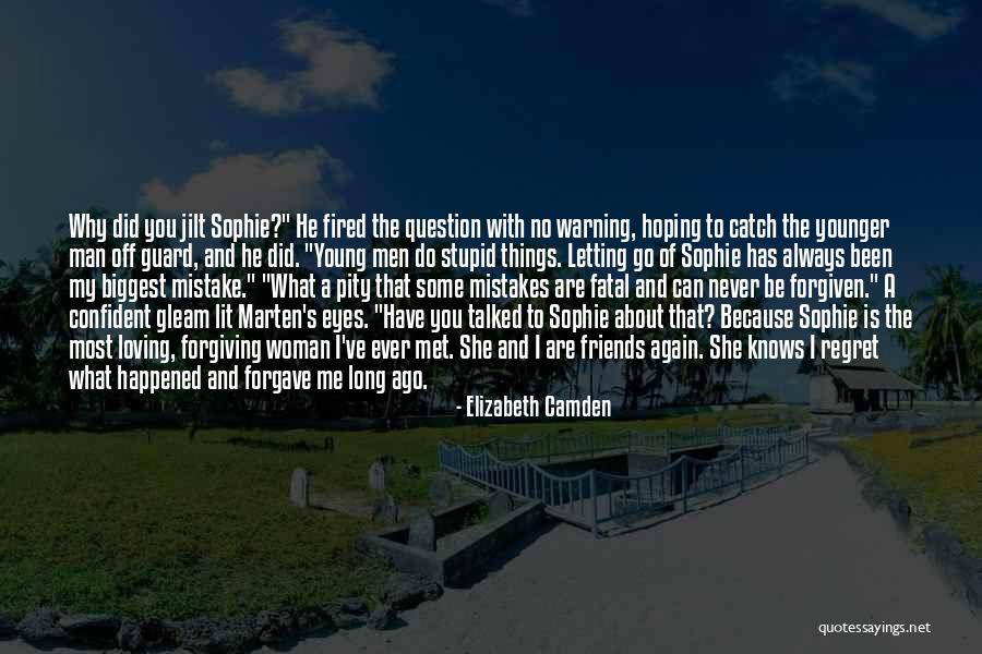 Some Mistakes Cannot Be Forgiven Quotes By Elizabeth Camden Some Mistakes Cannot Be Forgiven Quotes By Elizabeth Camden