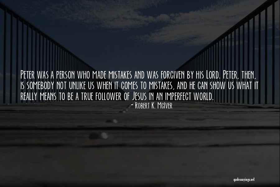 Some Mistakes Cannot Be Forgiven Quotes By Robert K. McIver Some Mistakes Cannot Be Forgiven Quotes By Robert K. McIver