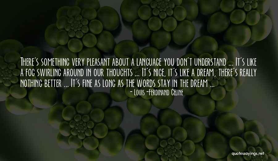 Some Nice Thoughts Quotes By Louis-Ferdinand Celine Some Nice Thoughts Quotes By Louis-Ferdinand Celine