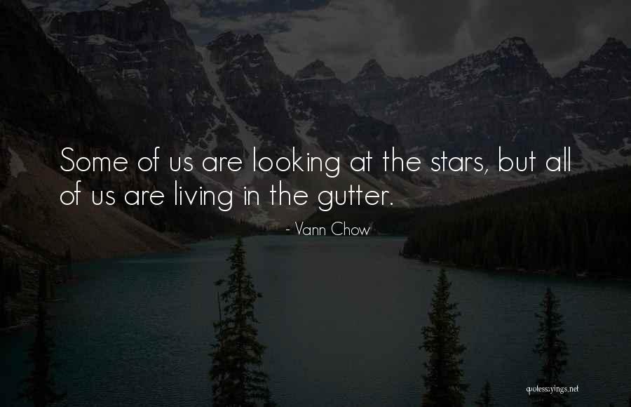 Some Of Us Are Looking At The Stars Quotes By Vann Chow Some Of Us Are Looking At The Stars Quotes By Vann Chow