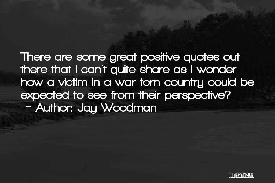 Some Positive Thinking Quotes By Jay Woodman