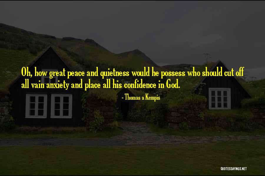 Some Quietness Quotes By Thomas A Kempis Some Quietness Quotes By Thomas A Kempis