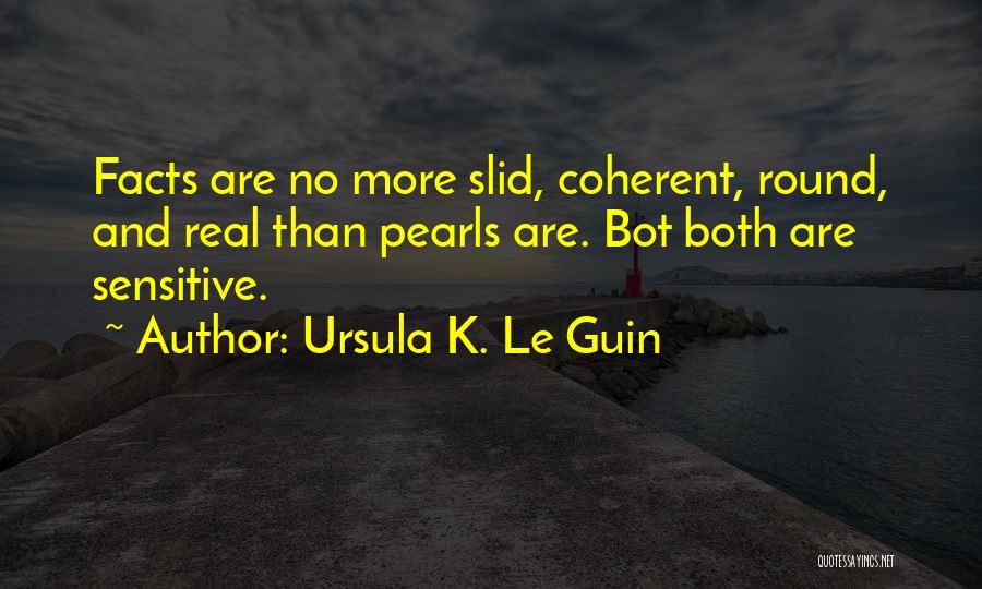 Some Real Facts Quotes By Ursula K. Le Guin