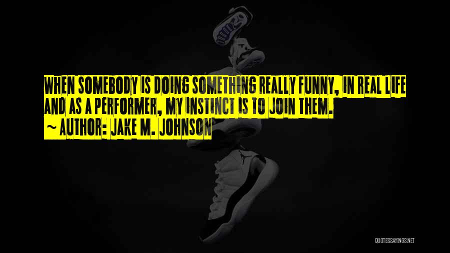 Some Real Funny Quotes By Jake M. Johnson