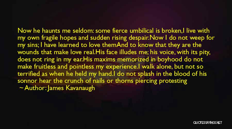 Some Real Love Quotes By James Kavanaugh Some Real Love Quotes By James Kavanaugh